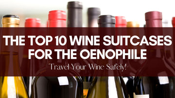 The Top 10 Wine Suitcases for the Oenophile: Travel Your Wine Safely!