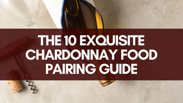 The 10 Exquisite Chardonnay Food Pairing Guide