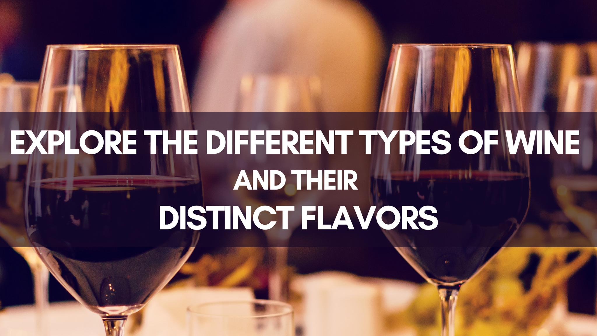 Explore the Different Types of Wine and their Distinct Flavors!