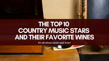 The Top 10 Country Music Stars and Their Favorite Wines