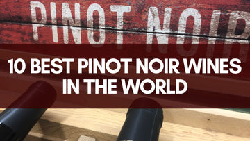 The 10 Best Pinot Noir Wines in the World
