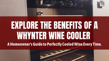 Explore the Benefits of a Whynter Wine Cooler - A Homeowner's Guide to Perfectly Cooled Wine Every Time.